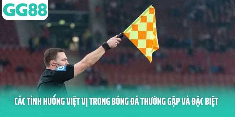 Các tình huống việt vị trong bóng đá thường gặp và đặc biệt Các tình huống việt vị trong bóng đá thường gặp và đặc biệt